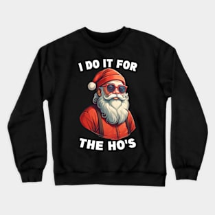 I Do It For The Hos Funny Christmas Joke Bad Santa Adult Christmas Humor Crewneck Sweatshirt